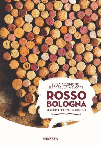 Rosso Bologna. Percorsi tra i vini di collina