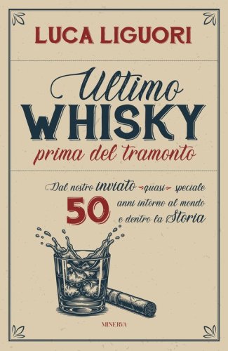 Ultimo whisky prima del tramonto. Dal nostro inviato (quasi) speciale. 50 anni intorno al mondo e dentro la Storia