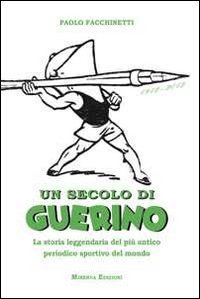 Un secolo di Guerino. La storia leggendaria del pi&ugrave; antico periodico sportivo del mondo