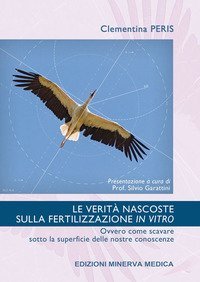 Le verit&agrave; nascoste sulla fertilizzazione in vitro. Ovvero come scavare sotto la superficie delle nostre conoscenze