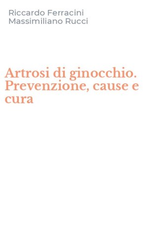 Artrosi di ginocchio. Prevenzione, cause e cura