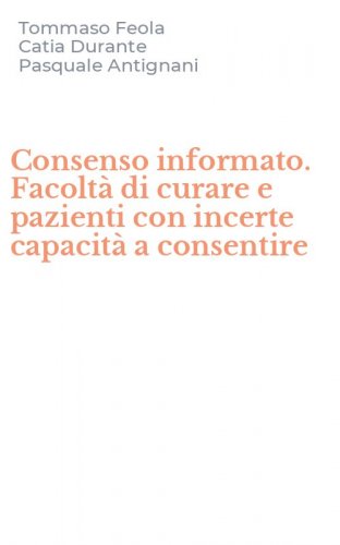 Consenso informato. Facolt&agrave; di curare e pazienti con incerte capacit&agrave; a consentire