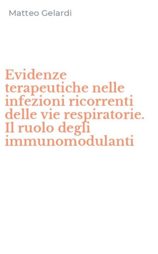 Evidenze terapeutiche nelle infezioni ricorrenti delle vie respiratorie. Il ruolo degli immunomodulanti