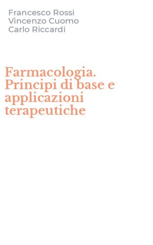 Farmacologia. Principi di base e applicazioni terapeutiche