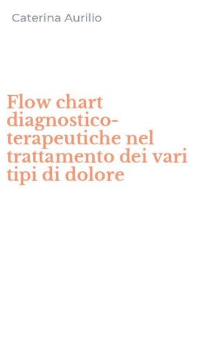 Flow chart diagnostico-terapeutiche nel trattamento dei vari tipi di dolore