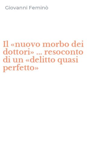 Il &laquo;nuovo morbo dei dottori&raquo; ... resoconto di un &laquo;delitto quasi perfetto&raquo;