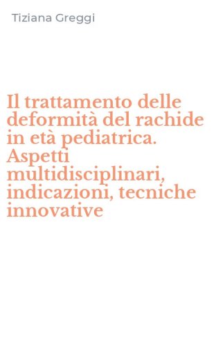 Il trattamento delle deformit&agrave; del rachide in et&agrave; pediatrica. Aspetti multidisciplinari, indicazioni, tecniche innovative