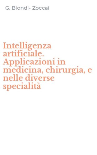Intelligenza artificiale. Applicazioni in medicina, chirurgia, e nelle diverse specialit&agrave;