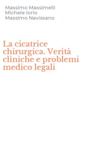 La cicatrice chirurgica. Verit&agrave; cliniche e problemi medico legali
