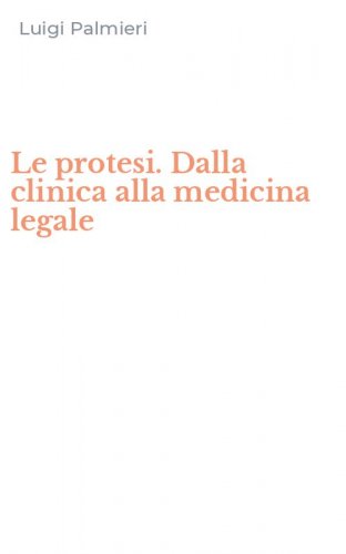 Le protesi. Dalla clinica alla medicina legale