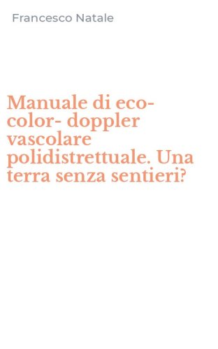 Manuale di eco-color-doppler vascolare polidistrettuale. Una terra senza sentieri?