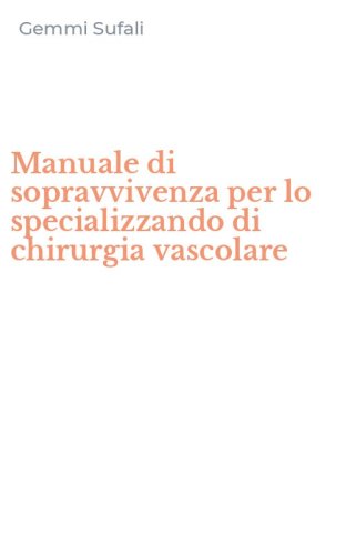 Manuale di sopravvivenza per lo specializzando di chirurgia vascolare