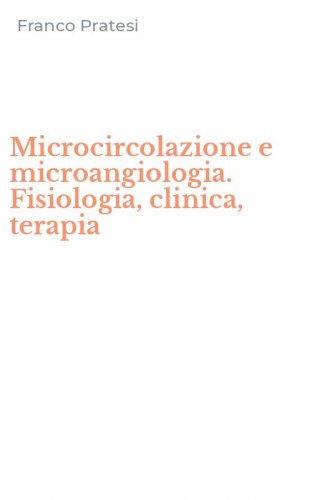 Microcircolazione e microangiologia. Fisiologia, clinica, terapia