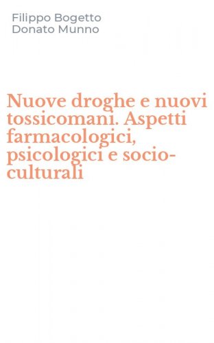 Nuove droghe e nuovi tossicomani. Aspetti farmacologici, psicologici e socio-culturali