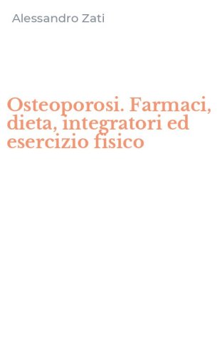 Osteoporosi. Farmaci, dieta, integratori ed esercizio fisico