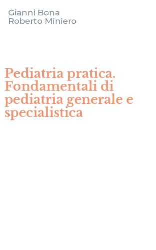 Pediatria pratica. Fondamentali di pediatria generale e specialistica