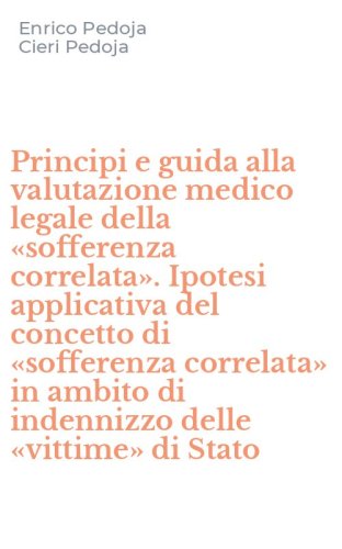 Principi e guida alla valutazione medico legale della &laquo;sofferenza correlata&raquo;. Ipotesi applicativa del concetto di &laquo;sofferenza correlata&raquo; in ambito di indennizzo delle &laquo;vittime&raquo; di Stato