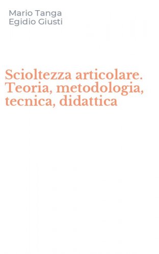 Scioltezza articolare. Teoria, metodologia, tecnica, didattica