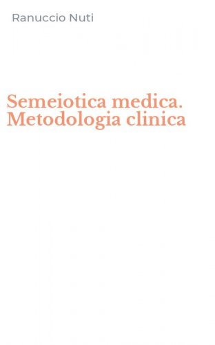 Semeiotica medica. Metodologia clinica