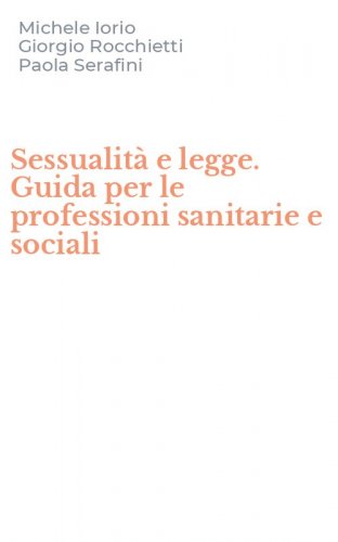 Sessualit&agrave; e legge. Guida per le professioni sanitarie e sociali