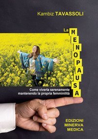 La menopausa. Come viverla serenamente mantenendo la propria femminilit&agrave;