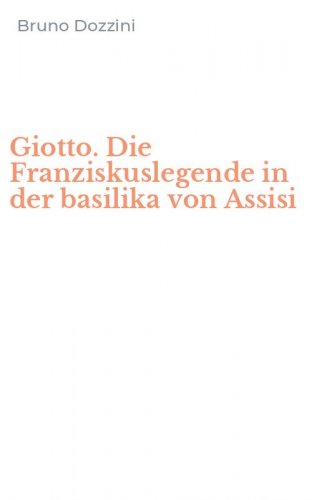 Giotto. Die Franziskuslegende in der basilika von Assisi