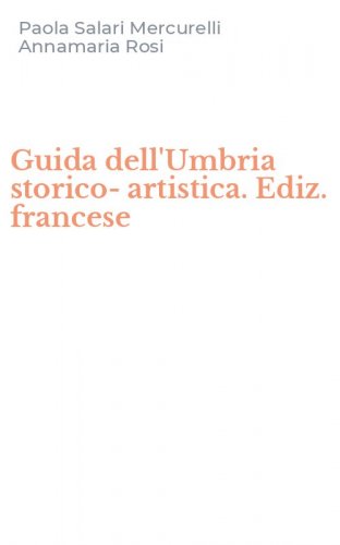 Guida dell'Umbria storico-artistica. Ediz. francese