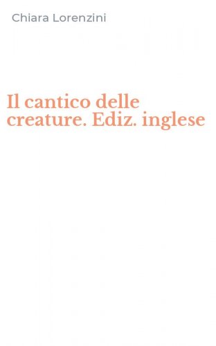 Il cantico delle creature. Ediz. inglese