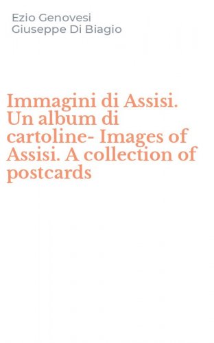 Immagini di Assisi. Un album di cartoline-Images of Assisi. A collection of postcards