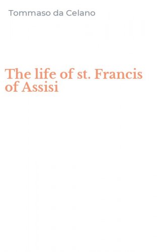 The life of st. Francis of Assisi