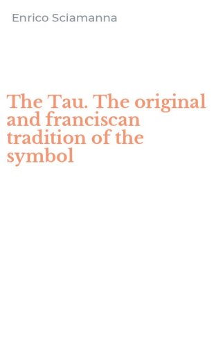 The Tau. The original and franciscan tradition of the symbol