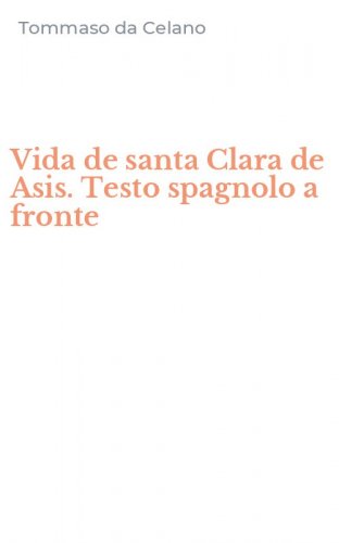 Vida de santa Clara de Asis. Testo spagnolo a fronte