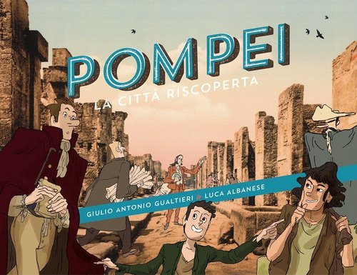 Pompei. La citt&agrave; riscoperta
