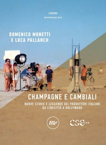 Champagne e cambiali. Nuove storie e leggende dei produttori italiani da Cinecitt&agrave; a Hollywood