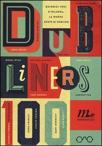 Dubliners 100. Quindici voci d'Irlanda, la nuova &laquo;Gente di Dublino&raquo;