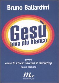 Ges&ugrave; lava pi&ugrave; bianco. Ovvero come la chiesa invent&ograve; il marketing