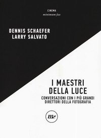 I maestri della luce. Conversazioni con i pi&ugrave; grandi direttori della fotografia