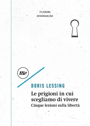 Le prigioni in cui scegliamo di vivere. Cinque lezioni sulla libert&agrave;