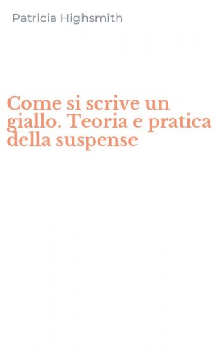 Come si scrive un giallo. Teoria e pratica della suspense