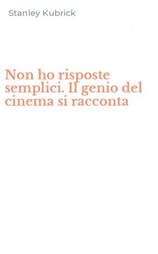 Non ho risposte semplici. Il genio del cinema si racconta