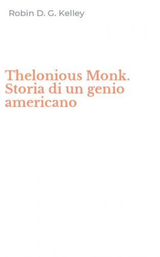 Thelonious Monk. Storia di un genio americano