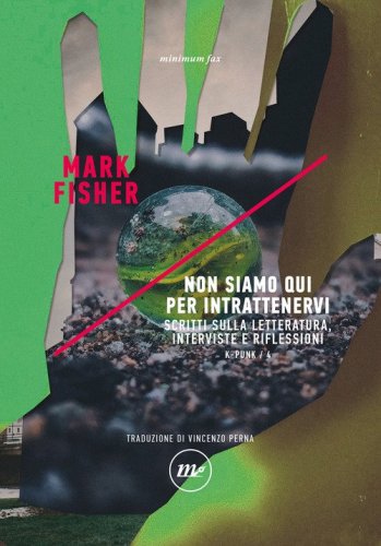 Non siamo qui per intrattenervi. Scritti sulla letteratura, interviste e riflessioni. K-punk