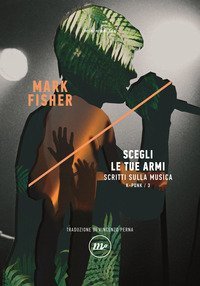 Scegli le tue armi. Scritti sulla musica. K-punk