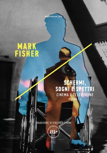 Schermi, sogni e spettri. Cinema e televisione. K-punk