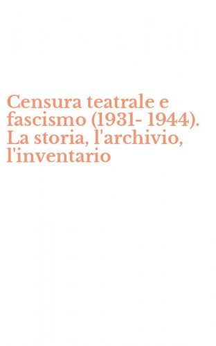 Censura teatrale e fascismo (1931-1944). La storia, l'archivio, l'inventario