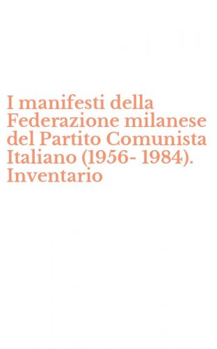 I manifesti della Federazione milanese del Partito Comunista Italiano (1956-1984). Inventario