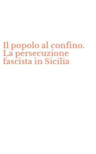 Il popolo al confino. La persecuzione fascista in Sicilia