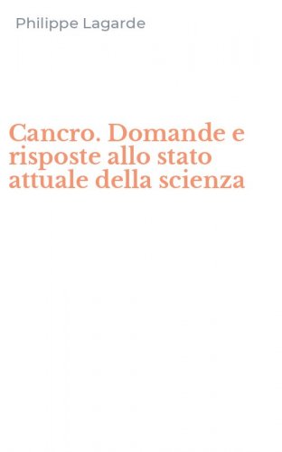 Cancro. Domande e risposte allo stato attuale della scienza