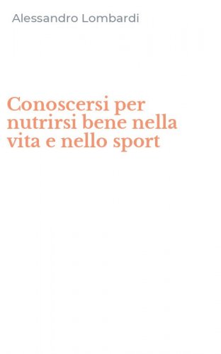 Conoscersi per nutrirsi bene nella vita e nello sport