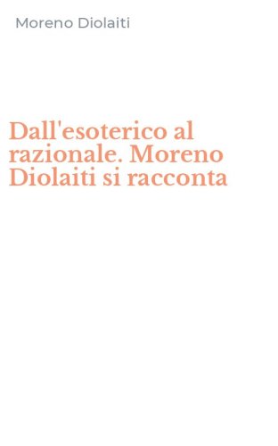 Dall'esoterico al razionale. Moreno Diolaiti si racconta